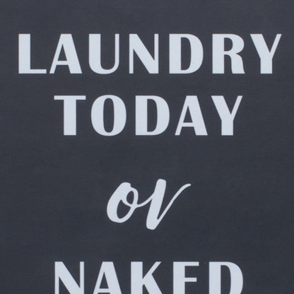 15" X 12" Black And White Laundry Today or Naked Tomorrow Wood Wall Decor
